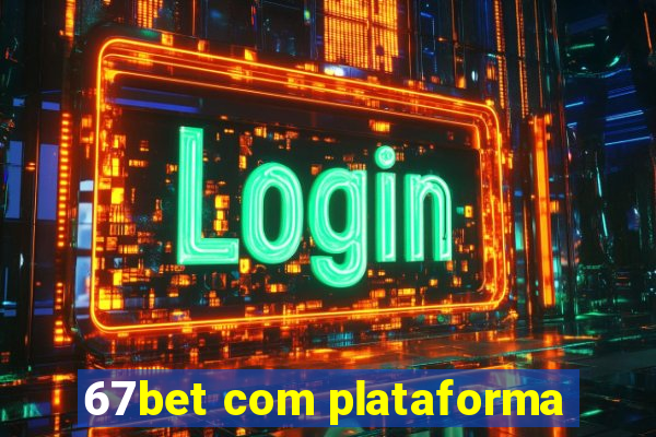 67bet com plataforma